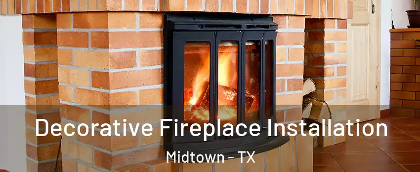 Decorative Fireplace Installation Midtown - TX