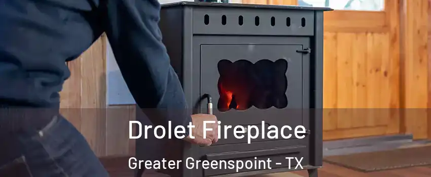 Drolet Fireplace Greater Greenspoint - TX