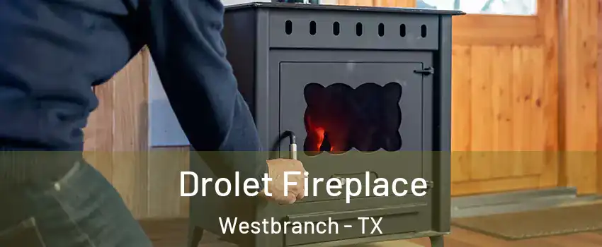 Drolet Fireplace Westbranch - TX