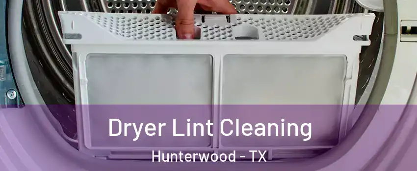 Dryer Lint Cleaning Hunterwood - TX