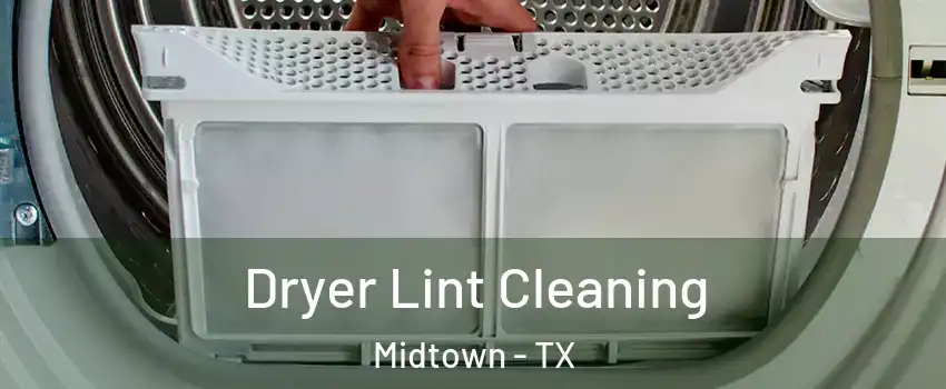 Dryer Lint Cleaning Midtown - TX