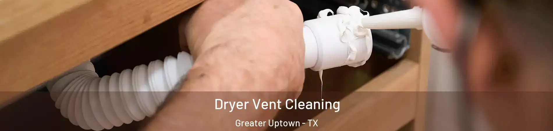 Dryer Vent Cleaning Greater Uptown - TX