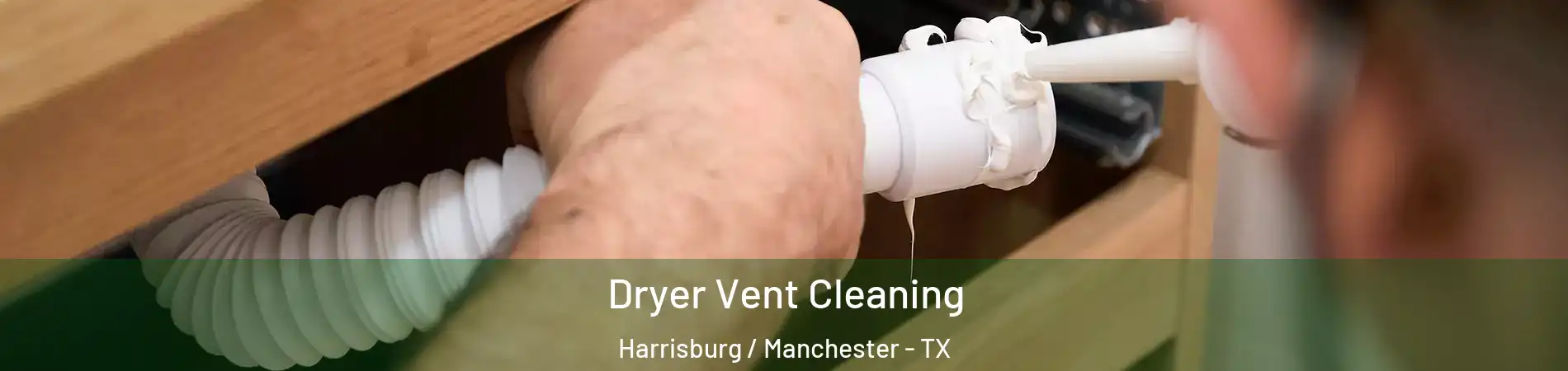 Dryer Vent Cleaning Harrisburg / Manchester - TX