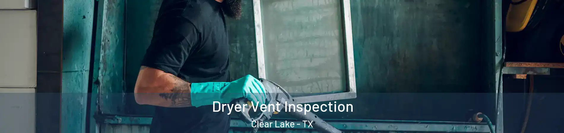 Dryer Vent Inspection Clear Lake - TX