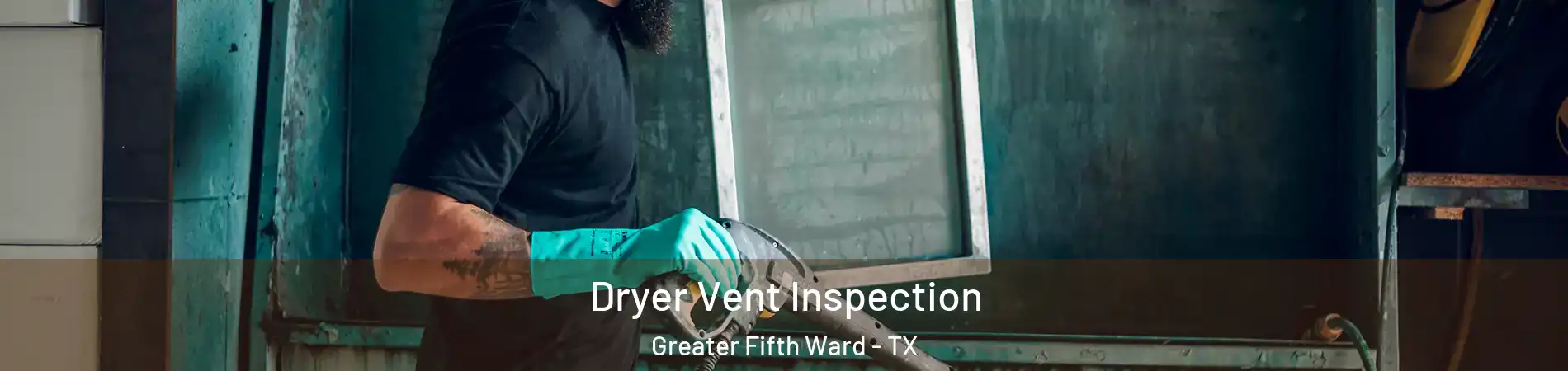 Dryer Vent Inspection Greater Fifth Ward - TX