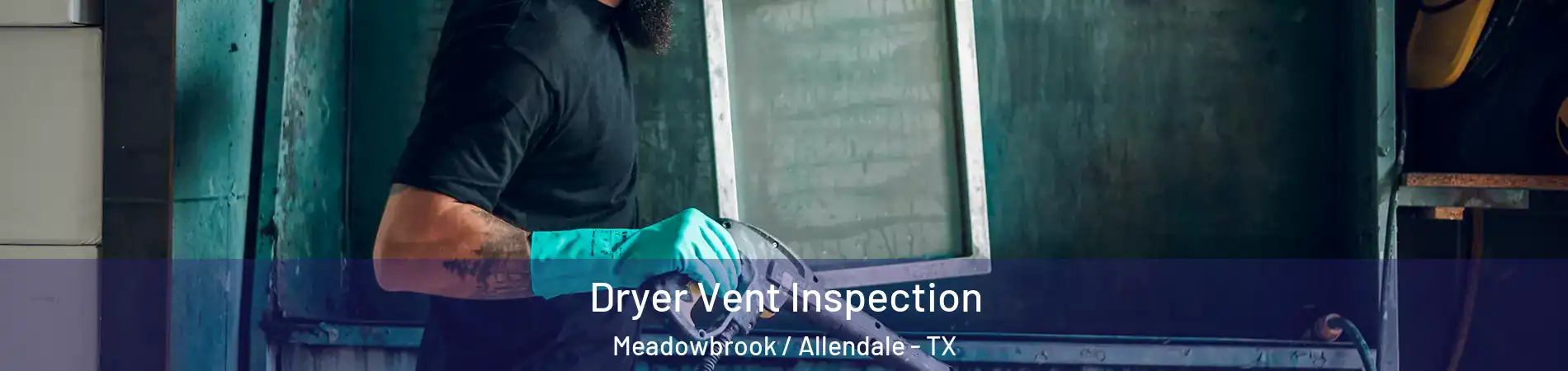 Dryer Vent Inspection Meadowbrook / Allendale - TX