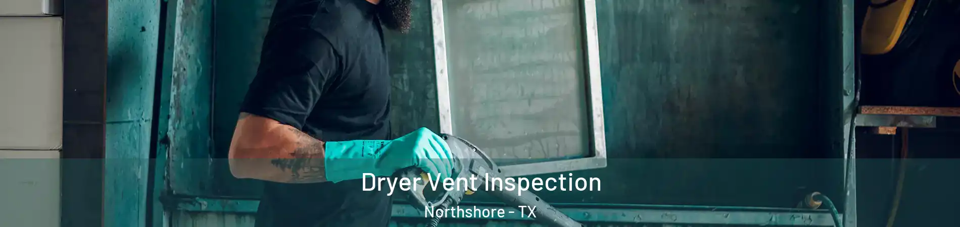 Dryer Vent Inspection Northshore - TX