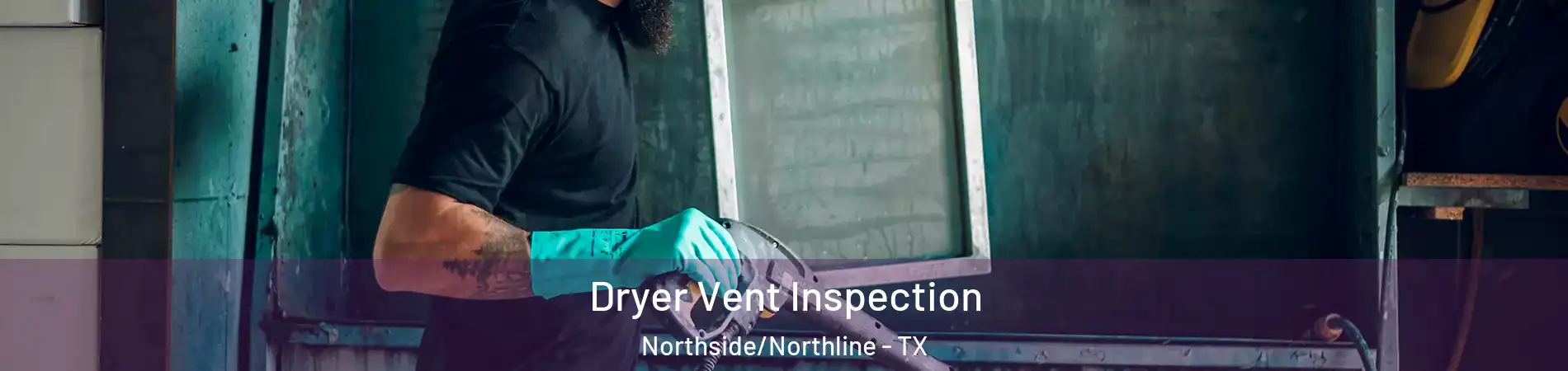 Dryer Vent Inspection Northside/Northline - TX