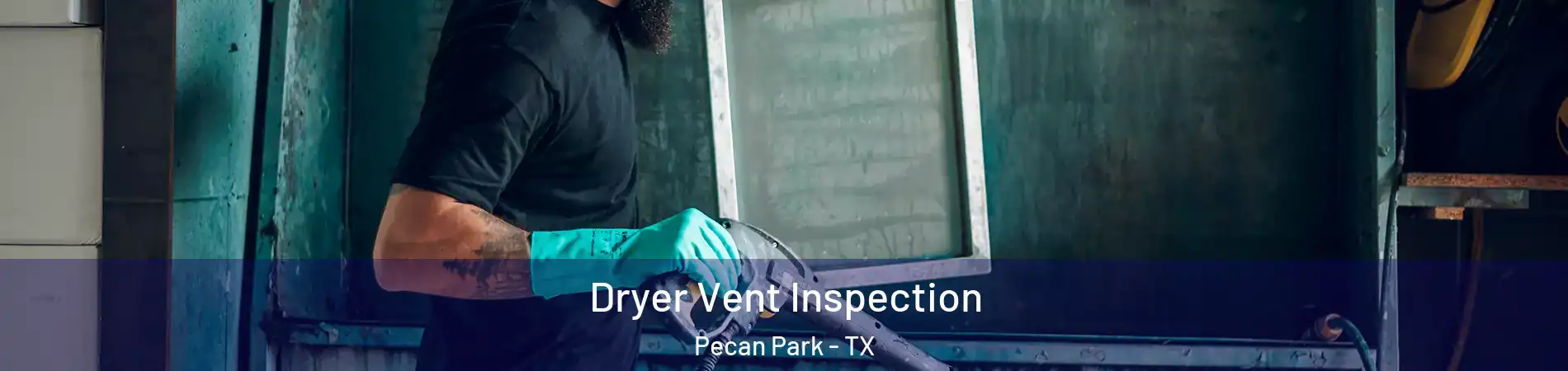 Dryer Vent Inspection Pecan Park - TX