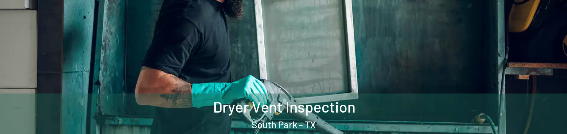 Dryer Vent Inspection South Park - TX