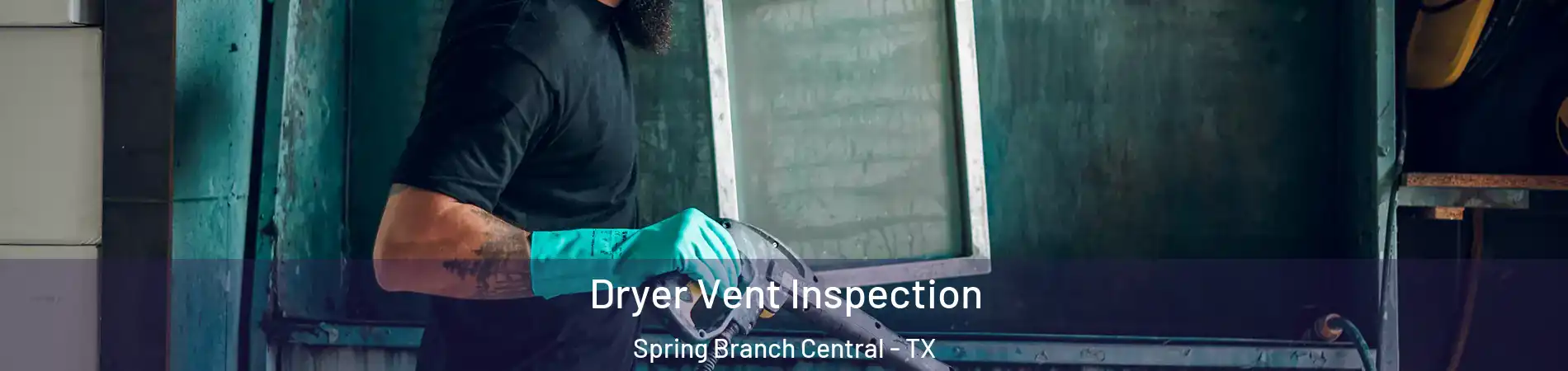 Dryer Vent Inspection Spring Branch Central - TX