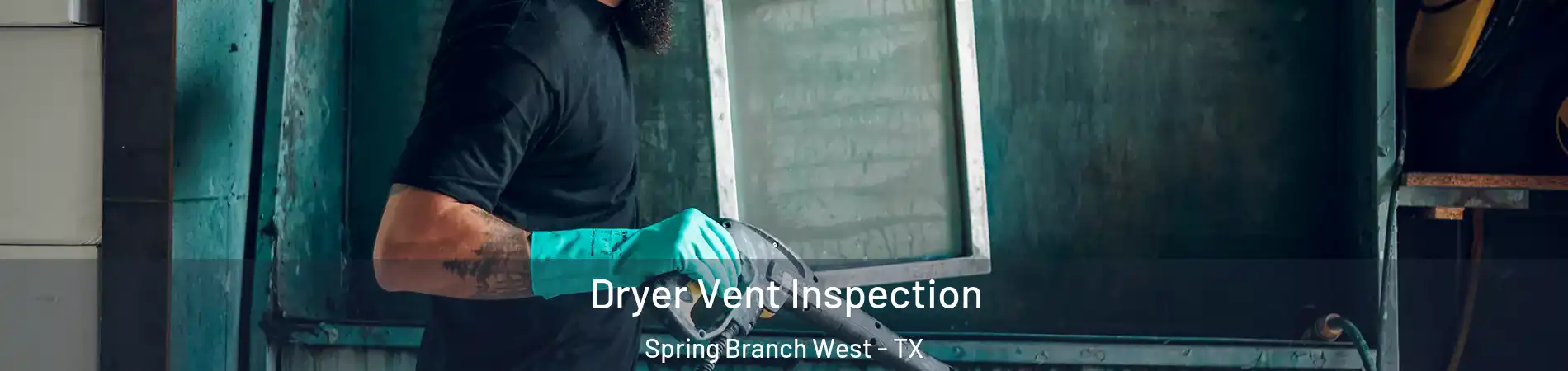 Dryer Vent Inspection Spring Branch West - TX