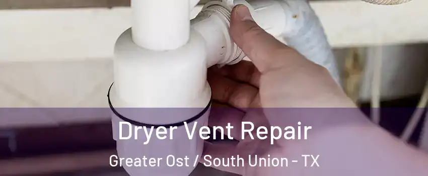 Dryer Vent Repair Greater Ost / South Union - TX