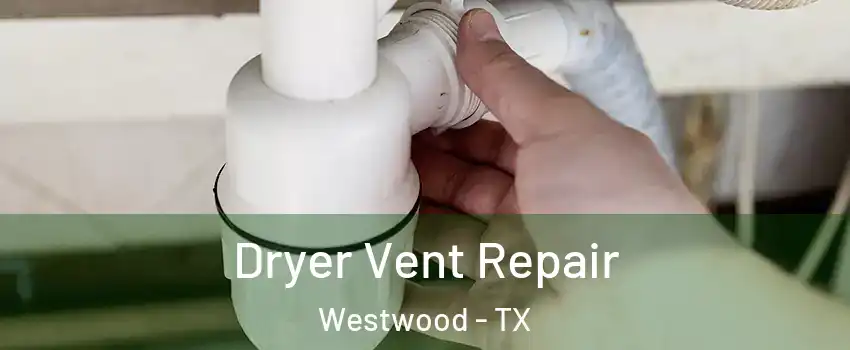 Dryer Vent Repair Westwood - TX