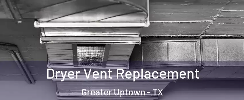 Dryer Vent Replacement Greater Uptown - TX