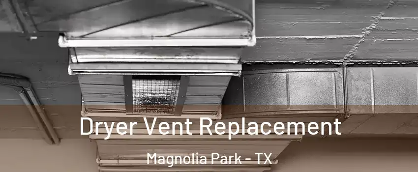 Dryer Vent Replacement Magnolia Park - TX