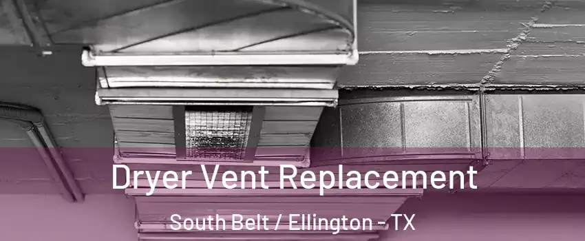 Dryer Vent Replacement South Belt / Ellington - TX