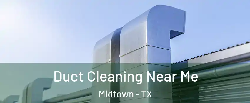 Duct Cleaning Near Me Midtown - TX