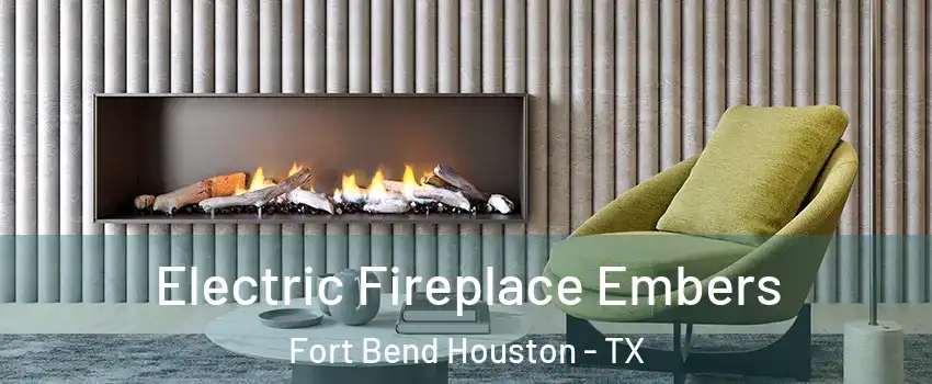 Electric Fireplace Embers Fort Bend Houston - TX