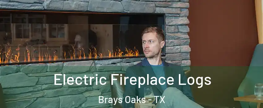 Electric Fireplace Logs Brays Oaks - TX