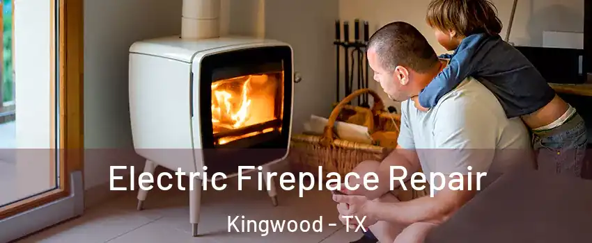 Electric Fireplace Repair Kingwood - TX