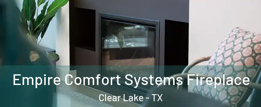 Empire Comfort Systems Fireplace Clear Lake - TX