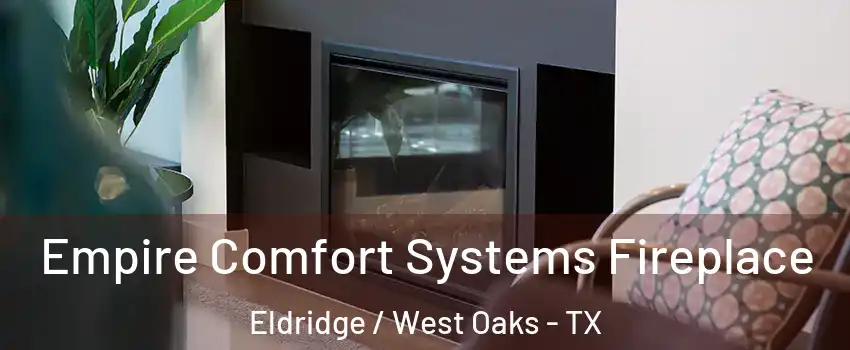 Empire Comfort Systems Fireplace Eldridge / West Oaks - TX