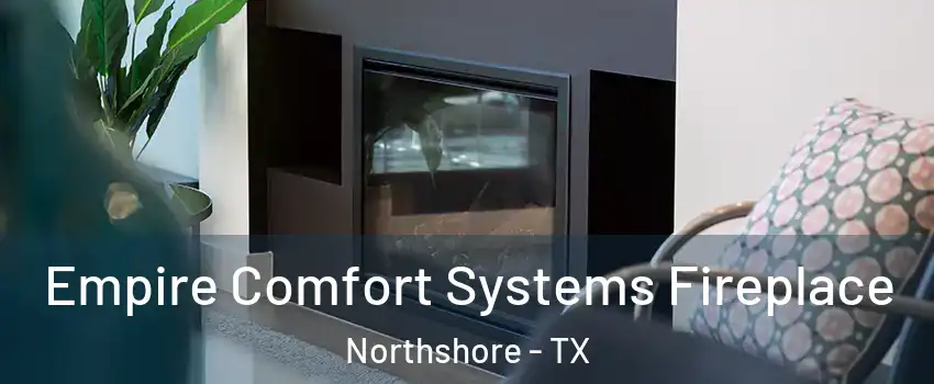 Empire Comfort Systems Fireplace Northshore - TX