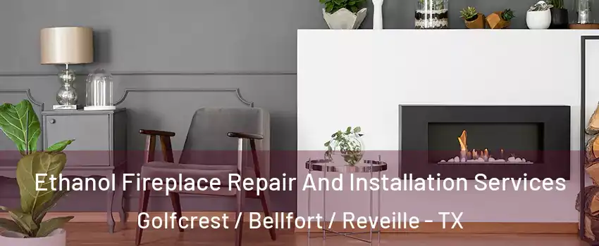 Ethanol Fireplace Repair And Installation Services Golfcrest / Bellfort / Reveille - TX