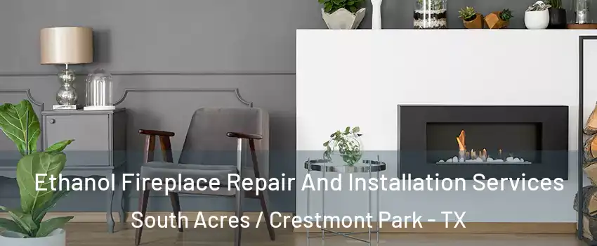 Ethanol Fireplace Repair And Installation Services South Acres / Crestmont Park - TX