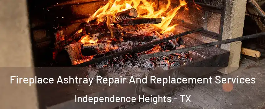 Fireplace Ashtray Repair And Replacement Services Independence Heights - TX