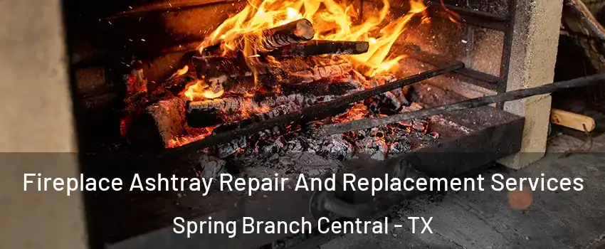 Fireplace Ashtray Repair And Replacement Services Spring Branch Central - TX