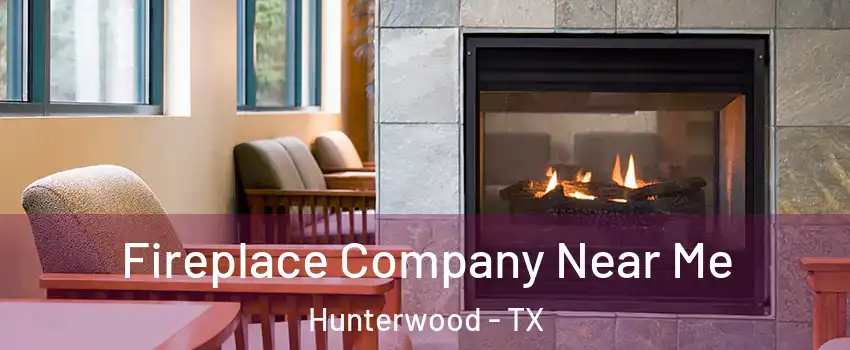 Fireplace Company Near Me Hunterwood - TX