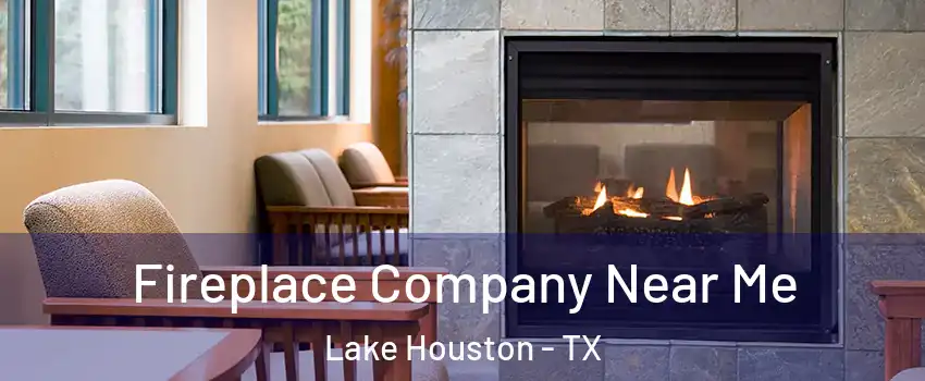 Fireplace Company Near Me Lake Houston - TX