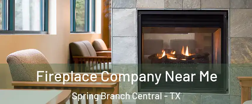 Fireplace Company Near Me Spring Branch Central - TX