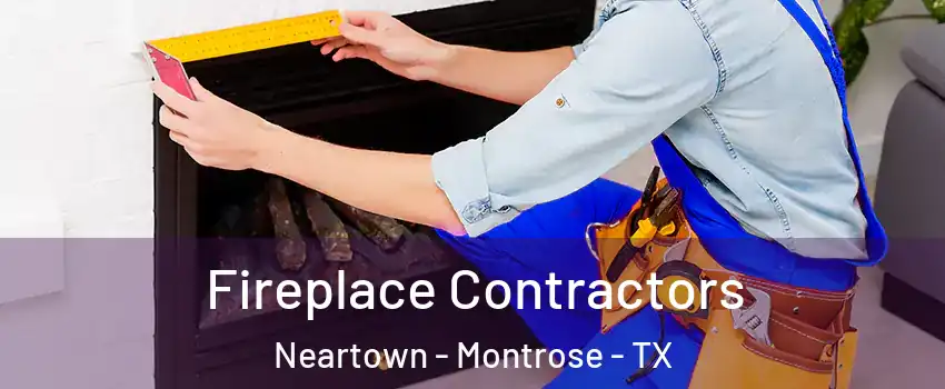 Fireplace Contractors Neartown - Montrose - TX