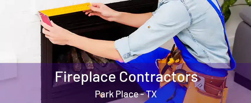 Fireplace Contractors Park Place - TX