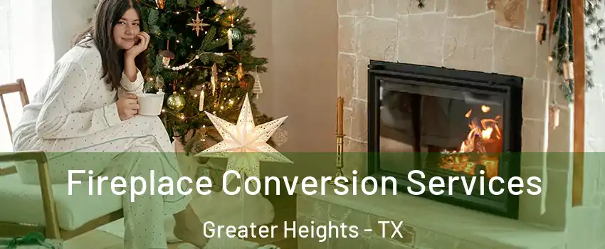 Fireplace Conversion Services Greater Heights - TX