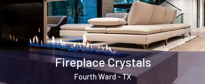 Fireplace Crystals Fourth Ward - TX