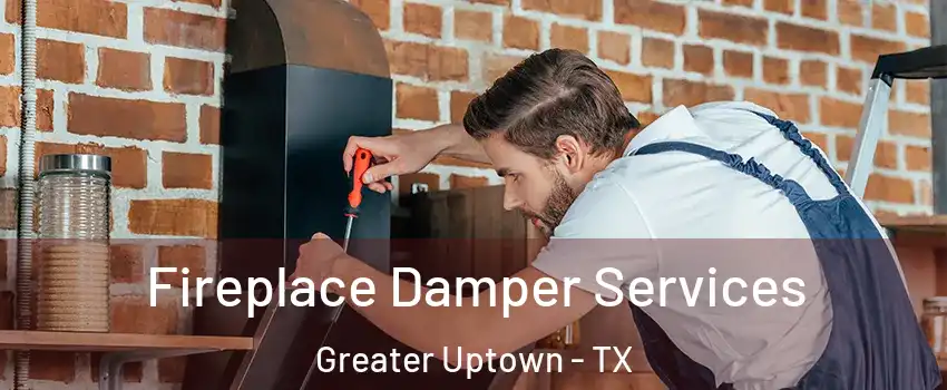 Fireplace Damper Services Greater Uptown - TX