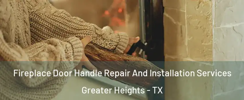 Fireplace Door Handle Repair And Installation Services Greater Heights - TX