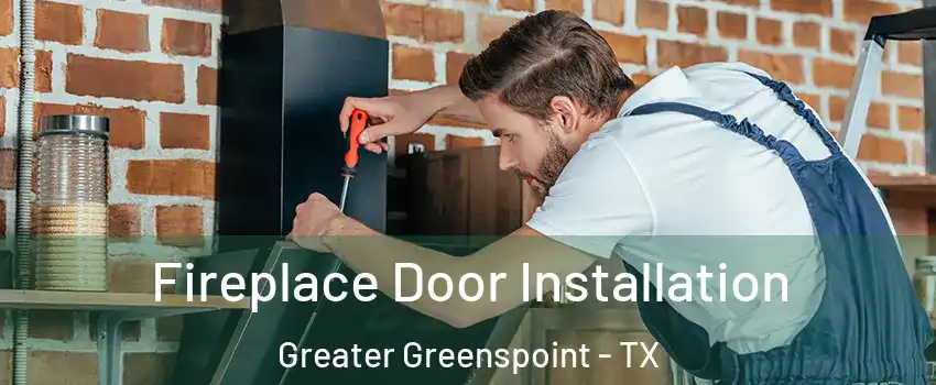 Fireplace Door Installation Greater Greenspoint - TX