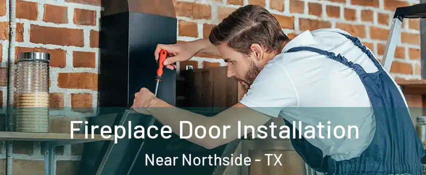 Fireplace Door Installation Near Northside - TX