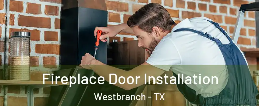 Fireplace Door Installation Westbranch - TX