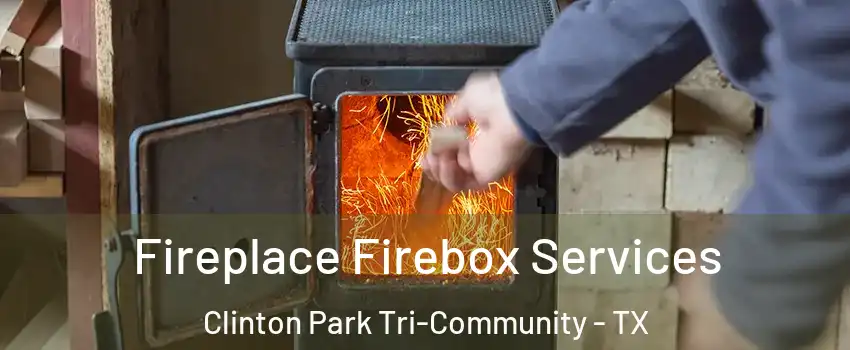 Fireplace Firebox Services Clinton Park Tri-Community - TX