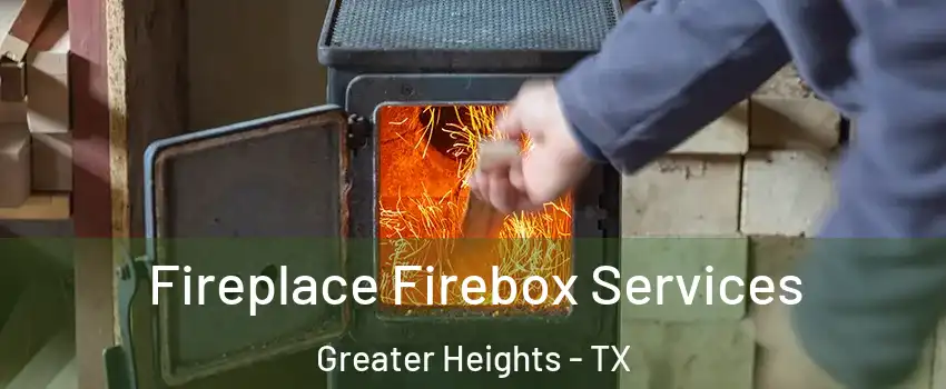 Fireplace Firebox Services Greater Heights - TX