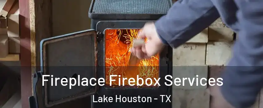 Fireplace Firebox Services Lake Houston - TX