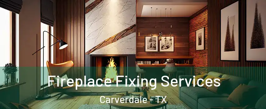 Fireplace Fixing Services Carverdale - TX