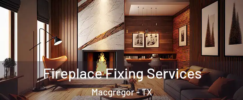 Fireplace Fixing Services Macgregor - TX