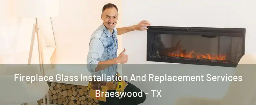 Fireplace Glass Installation And Replacement Services Braeswood - TX